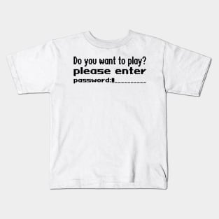 Do you want to play? Please enter password Kids T-Shirt